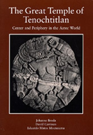 The Great Temple of Tenochtitlan: Center and Periphery in the Aztec World Johanna Broda The Great Temple of Tenochtitlan: Center and Periphery in the Aztec World Johanna Broda