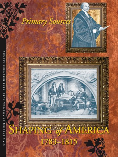 Shaping Of America, 1783 1815: Primary Sources Richard Clay Hanes Shaping Of America, 1783 1815: Primary Sources Richard Clay Hanes