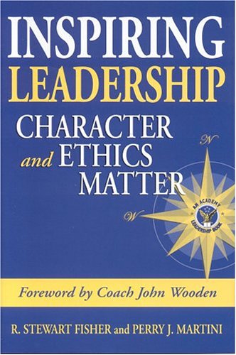Inspiring Leadership: Character and Ethics Matter R. Stewart Fisher Inspiring Leadership: Character and Ethics Matter R. Stewart Fisher