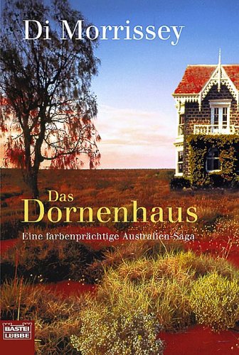 Das Dornenhaus. Eine Farbenprächtige Australien Saga Di Morrissey Das Dornenhaus. Eine Farbenprächtige Australien Saga Di Morrissey