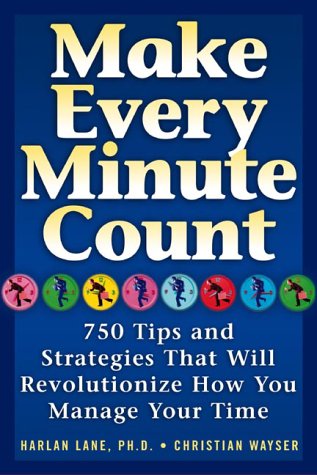 Make Every Minute Count: More than 700 Tips and Strategies that will Revolutionize How You Manage Your Time Harlan Lane Make Every Minute Count: More than 700 Tips and Strategies that will Revolutionize How You Manage Your Time Harlan Lane