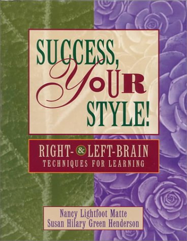 Success, Your Style! Right and Left Brain Techniques for Learning Nancy L. Matte Success, Your Style! Right and Left Brain Techniques for Learning Nancy L. Matte