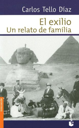 El Exilio / Exile: Un Relato De Familia / a Family Story Carlos Tello Díaz El Exilio / Exile: Un Relato De Familia / a Family Story Carlos Tello Díaz