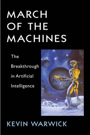 March of the Machines: The Breakthrough in Artificial Intelligence Kevin Warwick March of the Machines: The Breakthrough in Artificial Intelligence Kevin Warwick