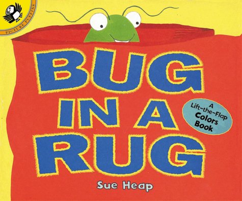 Bug in a Rug: A Lift-the-Flap Colors Book Sue Heap Bug in a Rug: A Lift-the-Flap Colors Book Sue Heap