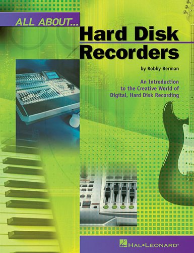 All about Hard Disk Recorders: An Introduction to the Creative World of Digital, Hard Disk Recording Robby Berman All about Hard Disk Recorders: An Introduction to the Creative World of Digital, Hard Disk Recording Robby Berman