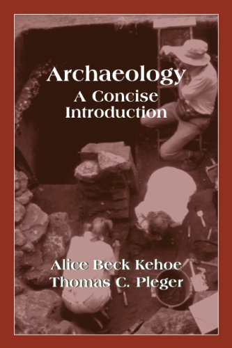 Archaeology: A Concise Introduction Alice Beck Kehoe Archaeology: A Concise Introduction Alice Beck Kehoe
