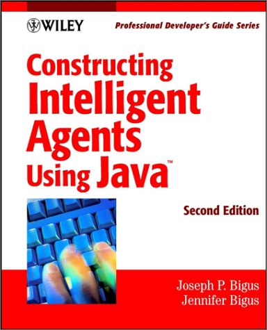 Constructing Intelligent Agents Using Java: Professional Developer's Guide [With CDROM]
