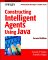 Constructing Intelligent Agents Using Java: Professional Developer's Guide [With CDROM]