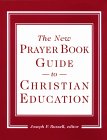 The New Prayer Book Guide to Christian Education The New Prayer Book Guide to Christian Education