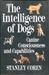 The Intelligence Of Dogs Canine Consciousness And Capabilities