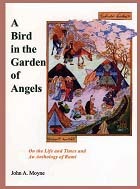 A Bird in the Garden of Angels: On the Life and Times and an Anthology of Rumi Rumi A Bird in the Garden of Angels: On the Life and Times and an Anthology of Rumi Rumi