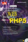 Solusi Pemrograman Berbasis Web Menggunakan PHP 5 Solusi Pemrograman Berbasis Web Menggunakan PHP 5