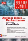 Belajar Sendiri: Aplikasi Bisnis dan Perkantoran Menggunakan Visual Basic Belajar Sendiri: Aplikasi Bisnis dan Perkantoran Menggunakan Visual Basic