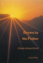 Drawn By The Father: A Study Of John 6:35 45 James R. White Drawn By The Father: A Study Of John 6:35 45 James R. White