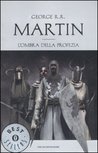 L'ombra della profezia (Le Cronache del Ghiaccio e del Fuoco, #9)