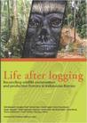 Life After Logging: Reconciling Wildlife Conservation And Production Forestry In Indonesian Borneo Life After Logging: Reconciling Wildlife Conservation And Production Forestry In Indonesian Borneo