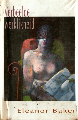 Verbeelde Werklikheid Eleanor Baker Verbeelde Werklikheid Eleanor Baker