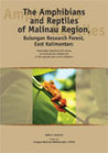 The amphibians and reptiles of Malinau Region, Bulungan Research Forest, East Kalimantan: annonated checklist with notes on the ecological presence of the species and local utilization The amphibians and reptiles of Malinau Region, Bulungan Research Forest, East Kalimantan: annonated checklist with notes on the ecological presence of the species and local utilization