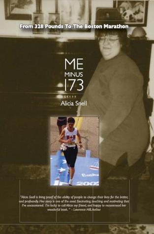 Me Minus 173: From 328 Pounds To The Boston Marathon Alicia Snell Me Minus 173: From 328 Pounds To The Boston Marathon Alicia Snell