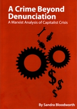 A Crime Beyond Denunciation: A Marxist Analysis of Capitalist Crisis Sandra Bloodworth A Crime Beyond Denunciation: A Marxist Analysis of Capitalist Crisis Sandra Bloodworth