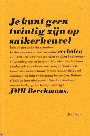 Je kunt geen twintig zijn op suikerheuvel J.M.H. Berckmans Je kunt geen twintig zijn op suikerheuvel J.M.H. Berckmans