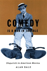 Comedy Is A Man In Trouble: Slapstick In American Movies