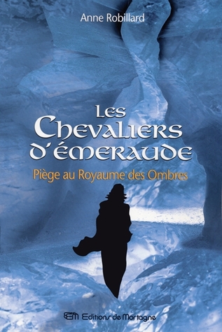 Piège au Royaume des Ombres (Les Chevaliers dÉmeraude, #3) Anne Robillard Piège au Royaume des Ombres (Les Chevaliers dÉmeraude, #3) Anne Robillard