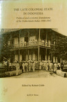 The Late Colonial State in Indonesia: Political and Economic Foundations of the Netherlands Indies, 1880 1942 (Verhandelingen, No 163)