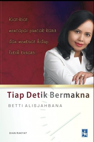 Tiap Detik Bermakna Betti Alisjahbana Tiap Detik Bermakna Betti Alisjahbana