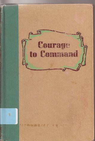 Courage to Command (Winston Adventure Series) Zillah K. MacDonald Courage to Command (Winston Adventure Series) Zillah K. MacDonald