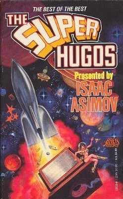 The Super Hugos Isaac Asimov The Super Hugos Isaac Asimov