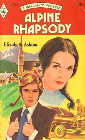 Alpine Rhapsody (Harlequin Romance, #1713) Elizabeth Ashton Alpine Rhapsody (Harlequin Romance, #1713) Elizabeth Ashton