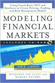 Modeling Financial Markets: Using Visual Basic.Net and Databases to Create Pricing, Trading, and Risk Management Models [With CDROM]
