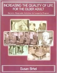 Increasing the Quality of Life for the Older adult Susan Brhel Increasing the Quality of Life for the Older adult Susan Brhel