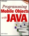 Programming Mobile Objects with Java [With Contains Java & Desing Patterns Code...]