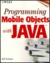 Programming Mobile Objects with Java [With Contains Java & Desing Patterns Code...]