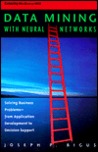 Data Mining with Neural Networks: Solving Business Problems--From Application Development to Decision Support Data Mining with Neural Networks: Solving Business Problems--From Application Development to Decision Support