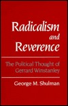 Radicalism and Reverence: The Political Thought of Gerrard Winstanley George M. Shulman Radicalism and Reverence: The Political Thought of Gerrard Winstanley George M. Shulman
