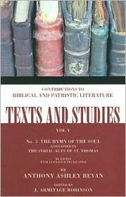 The Hymn of the Soul: Contained in the Syriac Acts of St. Thomas, No. 3 Anthony Ashley Bevan The Hymn of the Soul: Contained in the Syriac Acts of St. Thomas, No. 3 Anthony Ashley Bevan