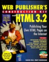 Web Publisher's Construction Kit with HTML 3.2: Publishing Your Own HTML Pages on the Internet Web Publisher's Construction Kit with HTML 3.2: Publishing Your Own HTML Pages on the Internet