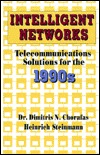 Intelligent Networks Telecommunications Solutions for the 1990s Dimitris N. Chorafas Intelligent Networks Telecommunications Solutions for the 1990s Dimitris N. Chorafas
