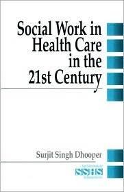 Social Work In Health Care In The 21st Century Surjit S. Dhooper Social Work In Health Care In The 21st Century Surjit S. Dhooper