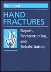 Hand Fractures: Repair, Reconstruction, and Rehabilitation Alan E. Freeland Hand Fractures: Repair, Reconstruction, and Rehabilitation Alan E. Freeland