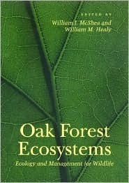 Oak Forest Ecosystems: Ecology and Management for Wildlife William J. McShea Oak Forest Ecosystems: Ecology and Management for Wildlife William J. McShea