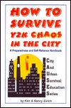 How to Survive Y2k Chaos in the City: A Preparedness and Self-Reliance Handbook Ken Eirich How to Survive Y2k Chaos in the City: A Preparedness and Self-Reliance Handbook Ken Eirich