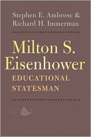 Milton S. Eisenhower, Educational Statesman Stephen E. Ambrose Milton S. Eisenhower, Educational Statesman Stephen E. Ambrose
