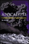 Apocalypse: A Natural History of Global Disasters Bill McGuire Apocalypse: A Natural History of Global Disasters Bill McGuire