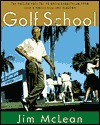The Golf School: The tuition free Tee-To-Green curriculum from golfs finest High End Academy Jim McLean The Golf School: The tuition free Tee-To-Green curriculum from golfs finest High End Academy Jim McLean