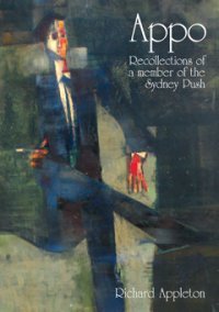 Appo, Recollections of a Member of the Sydney Push Richard E. Appleton Appo, Recollections of a Member of the Sydney Push Richard E. Appleton